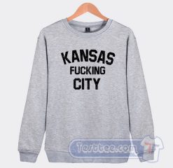 Cheap Kansas fucking City Sweatshirt