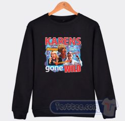 Cheap Karens Gone Wild Sweatshirt