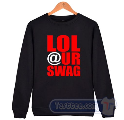Cheap LOL at Your Swag Sweatshirt