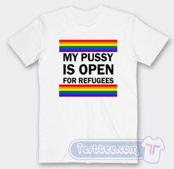 Cheap My Pussy Is Open For Refugees Tees