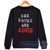 Cheap Sex Drugs And ADHD Sweatshirt