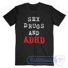 Cheap Sex Drugs And ADHD Tees