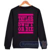 Cheap Taylor Swift Or Die Pink Sweatshirt