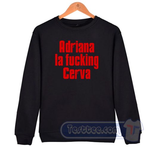 Cheap Adriana La Fucking Cerva Sweatshirt