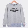 Cheap Again All Authority Except My Mom Sweatshirt