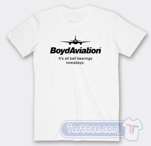 Cheap Boyd Aviation It's All Ball Bearings Nowadays Tees