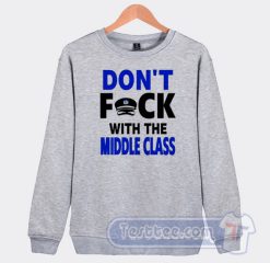 Cheap Don't Fuck With Middle Class Sweatshirt