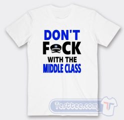 Cheap Don't Fuck With Middle Class Tees