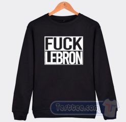 Cheap Fuck Lebron Sweatshirt