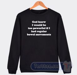 Cheap God Knew I Would be too Powerful Sweatshirt