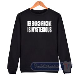 Cheap Her Source Of Income Is Mysterious Sweatshirt