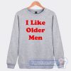 Cheap I Like Older Men Sweatshirt