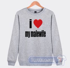 Cheap I Love My Malewife Sweatshirt