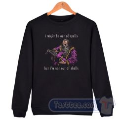 Cheap I Might Be A Out Of Spells But I'm Not Out Of Shells Sweatshirt