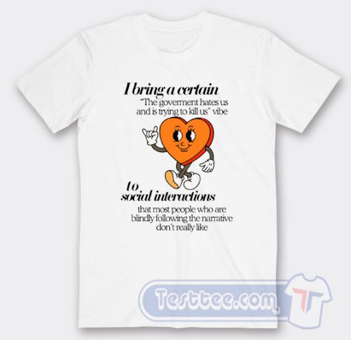 Cheap I bring a Certain The Goverment Hates Us Tees