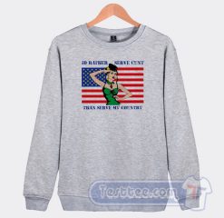 Cheap Id Rather Serve Cunt Then Serve My Country Sweatshirt