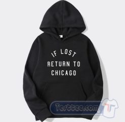 Cheap If Lost return To Chicago Hoodie