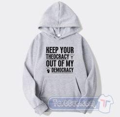 Cheap Keep Your Theocracy Out of My Democracy Hoodie