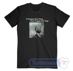 Cheap Martin Luther King If Freedom Don't Ring Tees
