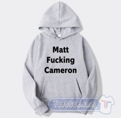 Cheap Matt Fucking Cameron Hoodie