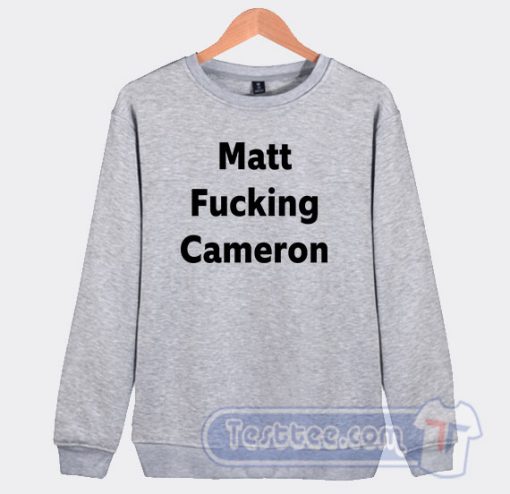 Cheap Matt Fucking Cameron Sweatshirt