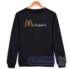 Cheap Mc Fuckin’ It Sweatshirt