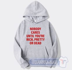 Cheap No Body Cares Until You're Rich Hoodie