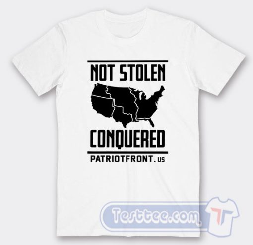 Cheap Not Stolen Conquered Patriot Front Tees