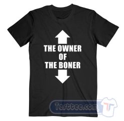Cheap The Owner Of The Boner Tees