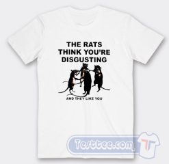 Cheap The Rats Think You're Disgusting Tees