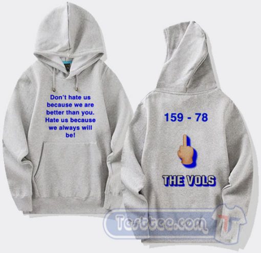 Cheap The Vols Don't Hate Us Because We Are Better Than You Hoodie