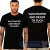 Cheap Vaccinated And Ready To Fuck Tees
