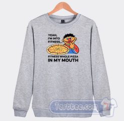 Cheap Yeah I'm Into Fitness Fitness Whole Pizza In My Mouth Sweatshirt