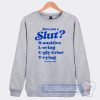 Cheap Are You A Slut Sensitive Loving Ugly Crier Trying Sweatshirt