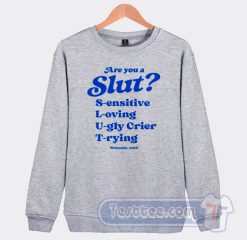 Cheap Are You A Slut Sensitive Loving Ugly Crier Trying Sweatshirt