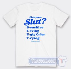 Cheap Are You A Slut Sensitive Loving Ugly Crier Trying Tees