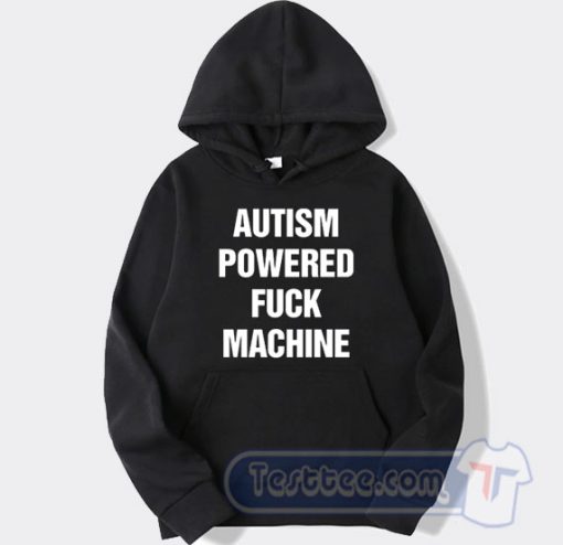 Cheap Autism Powered Fuck Machine Hoodie