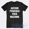 Cheap Autism Powered Fuck Machine Tees