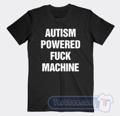 Cheap Autism Powered Fuck Machine Tees
