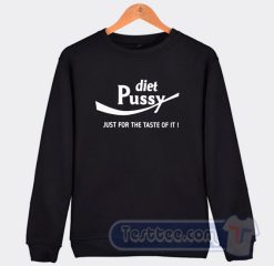 Cheap Diet Pussy Just For The Taste It Sweatshirt