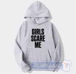 Cheap Girls Scare Me Hoodie