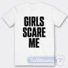 Cheap Girls Scare Me Tees
