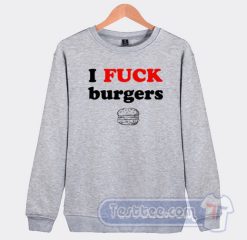 Cheap I Fuck Burgers Sweatshirt