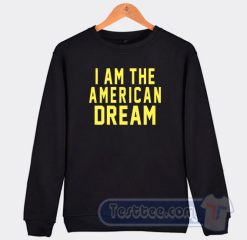 Cheap I am The American Dream Sweatshirt