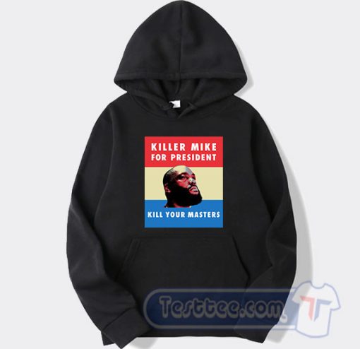 Cheap Killer Mike For President Kill Your Master Hoodie