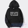 Cheap Mom Come Pick Me Up I'm Scared Hoodie