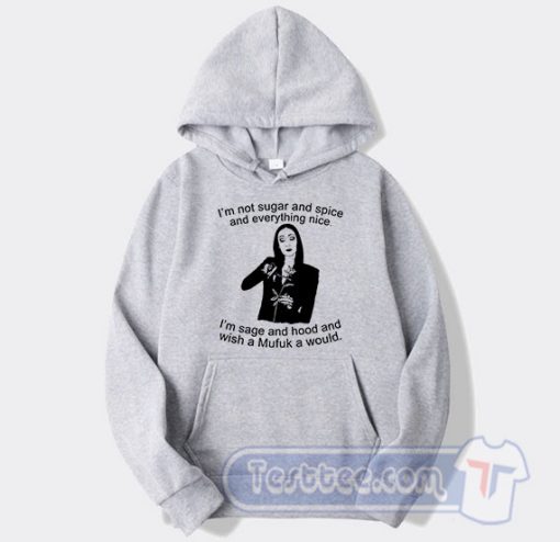 Cheap Morticia Addams I’m Not Sugar And Spice And Everything Nice Hoodie