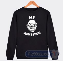 Cheap My Ancestor Sweatshirt