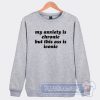 Cheap My Anxiety Is Chronic But This Ass Is Iconic Sweatshirt