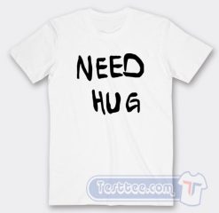 Cheap Need Hug Tees